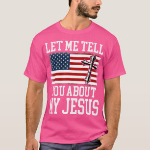 Laat me je vertellen over mijn Jezus God Believer T-shirt