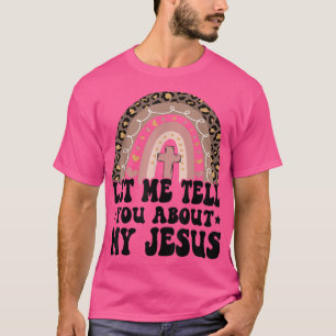 Laat me je vertellen over mijn Jezus God Bijbel Ch T-shirt