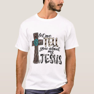 Laat me je vertellen over mijn Jezus houten wester T-shirt