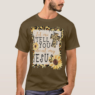 Laat me je vertellen over mijn Jezus Leopard Sunfl T-shirt