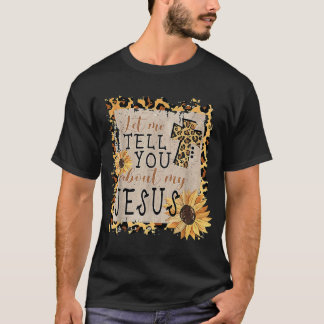 Laat me je vertellen over mijn Jezus Leopard Sunfl T-shirt