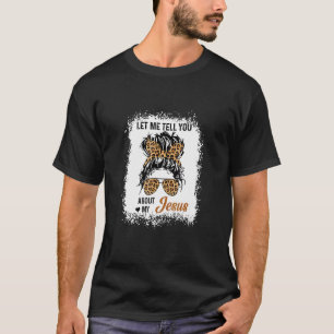 Laat me je vertellen over mijn Jezus Luipaard Bun T-shirt