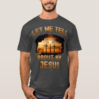 Laat me je vertellen over mijn Jezus Mannen Vrouwe T-shirt