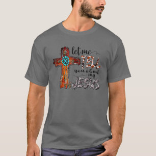 Laat me je vertellen over mijn Jezus Turquoise bij T-shirt