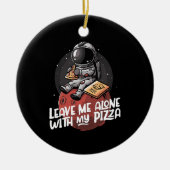 Laat Me Met Mijn Pizza Met Rust Keramisch Ornament (Voorkant)