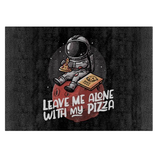 Laat Me Met Mijn Pizza Met Rust Snijplank (Voorkant)