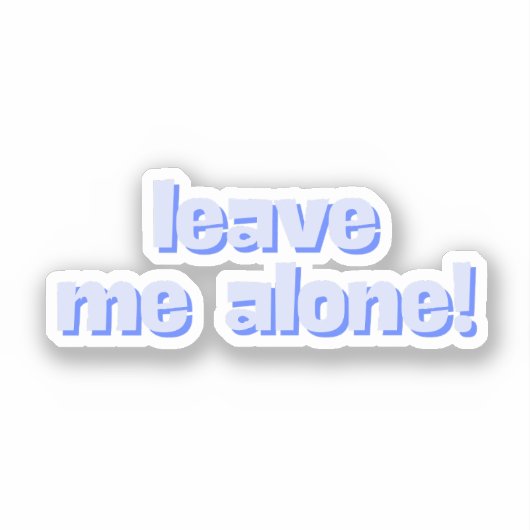 Laat Me Met Rust | Grappige Citaat Fraz Sticker (Voorkant)