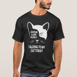 Laat Me Met Rust Ik Praat Alleen Met Mijn Kat T-Sh T-shirt