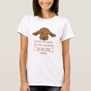 Laat me met rust Ik spreek vandaag alleen met mijn T-shirt