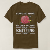 Laat me met rust Knitter Knitter Knitting T-shirt (Design voorkant)