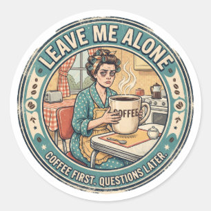Laat Me Met Rust Koffie Eerst, Vragen Later Ronde Sticker