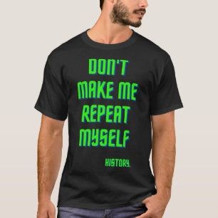 Laat me mezelf niet herhalen geschiedenisles t-shirt