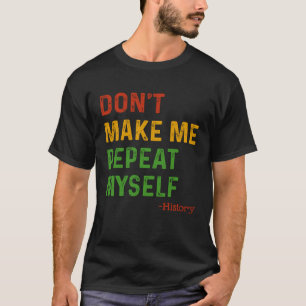 Laat me mezelf niet herhalen, leraar geschiedenis t-shirt
