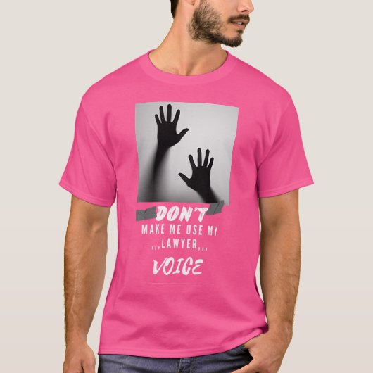 Laat me mijn advocaat niet gebruiken t-shirt (Voorkant)