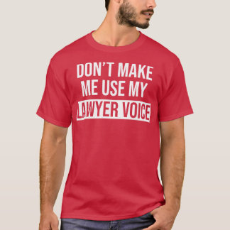 Laat me mijn advocaat niet gebruiken... t-shirt