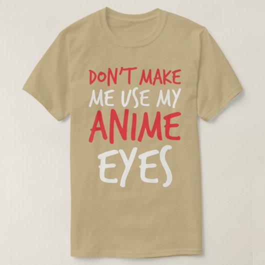 Laat me mijn Anime Eyes niet gebruiken.. T-shirt (Design voorkant)