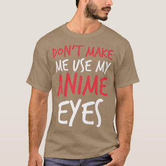 Laat me mijn Anime Eyes niet gebruiken.. T-shirt