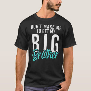 Laat me mijn Big Brother-broeder halen T-shirt