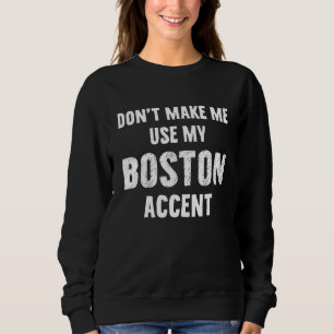 Laat me mijn Boston Acent niet gebruiken Trui