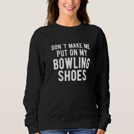 Laat me mijn Bowling-schoenen niet op m'n fornuis  Trui (Voorkant)