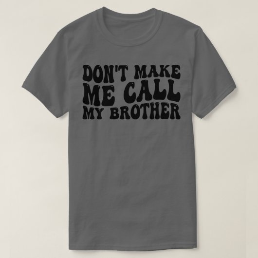 Laat me mijn broer niet bellen t-shirt (Design voorkant)