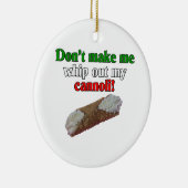 Laat me mijn cannoli niet uitslaan! keramisch ornament (Rechts)