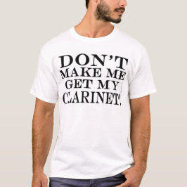 Laat me mijn Clarinet halen T-shirt