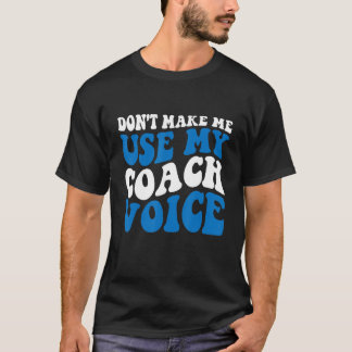 Laat me mijn Coach-stem niet gebruiken. T-shirt