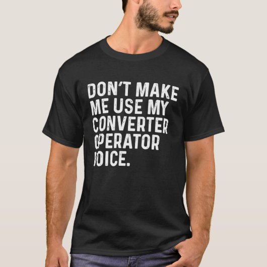 Laat me mijn converter operator voice job niet geb t-shirt (Voorkant)