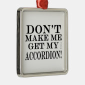 Laat me mijn cordion halen metalen ornament (Rechts)