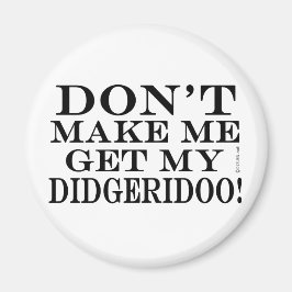 Laat me mijn Didgeridoo halen Magneet