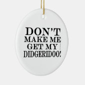 Laat me mijn Didgeridoo niet halen Keramisch Ornament (Rechts)