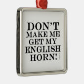Laat me mijn Engelse horn niet halen Metalen Ornament (Rechts)