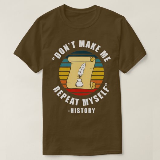 Laat me mijn geschiedenis nooit herhalen als histo t-shirt (Design voorkant)