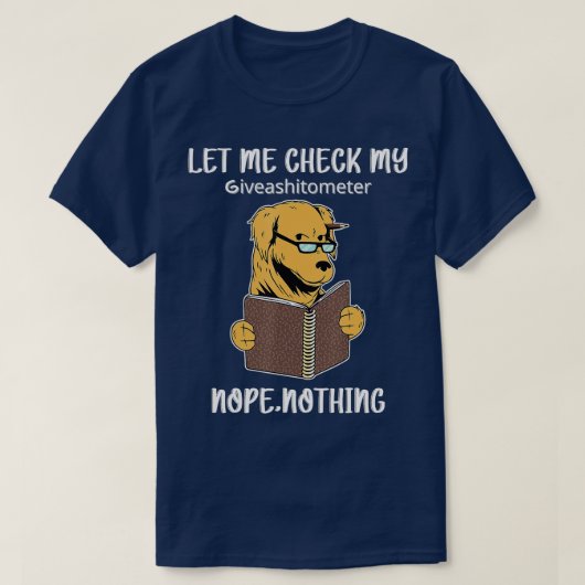 Laat me mijn Giveashitometer nope niets grappigs b T-shirt (Design voorkant)