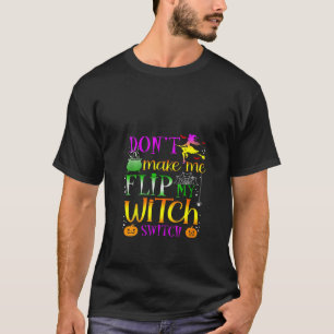 Laat me mijn heks niet omdraaien Halloween Costu T-shirt