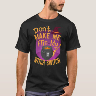 Laat me mijn heks niet omdraaien t-shirt