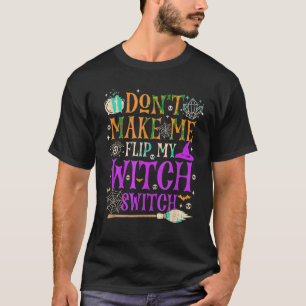 Laat me mijn heksenschakelaar niet omdraaien grapp t-shirt
