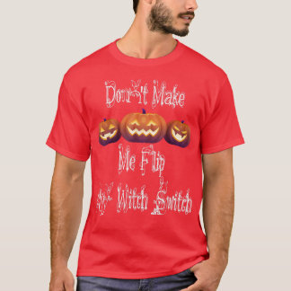 Laat me mijn heksenschakelaar niet omdraaien, ontw t-shirt