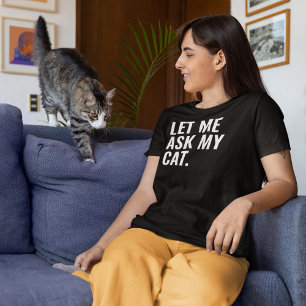 Laat me mijn kat vragen t-shirt