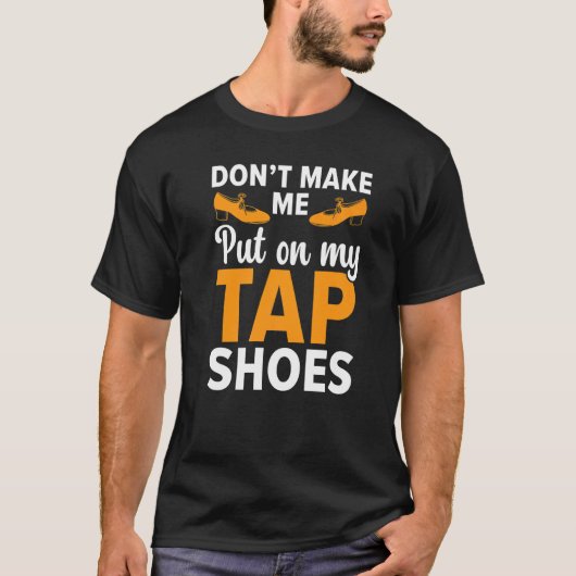 Laat me mijn kraampschoenen niet tegen Dancer Tap  T-shirt (Voorkant)