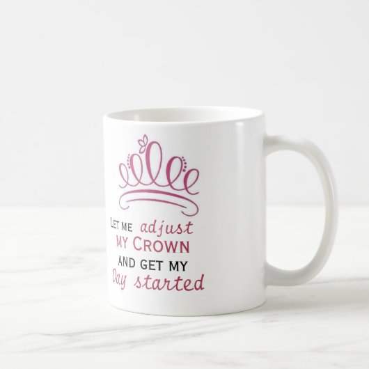 laat me mijn kroon aanpassen en mijn dag beginnen koffiemok (Rechts)