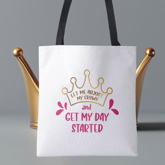 Laat me mijn kroon aanpassen en mijn dag beginnen tote bag