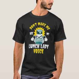 Laat me mijn Lunch Lady stem niet gebruiken T-shirt