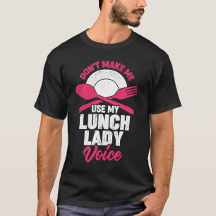 Laat me mijn Lunch Lady stem niet gebruiken T-shirt