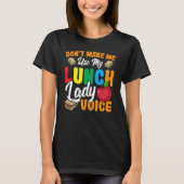 Laat me mijn Lunch Lady Voice Cafeteria W niet geb T-shirt (Voorkant)