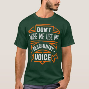 Laat me mijn machinist stem gebruiken t-shirt