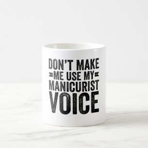 Laat me mijn Manicuristische stem niet gebruiken Koffiemok