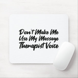 Laat me mijn massage-Therapistische stem niet gebr Muismat