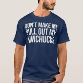 Laat me mijn nunchucks Ninja uittrekken T-shirt (Voorkant)